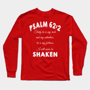 Truly he is my rock and my salvation; he is my fortress, I will never be shaken. psalm 62:2 Long Sleeve T-Shirt